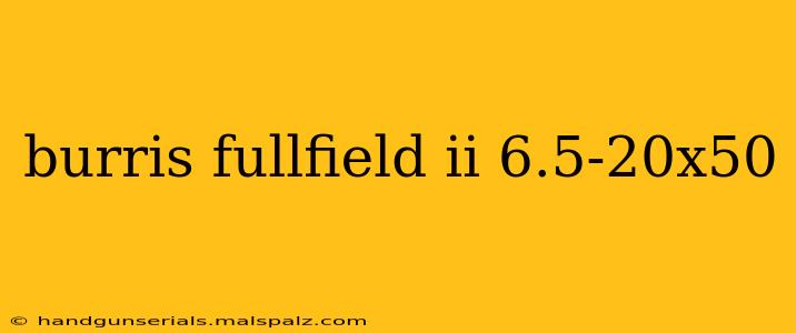 burris fullfield ii 6.5-20x50