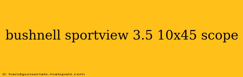 bushnell sportview 3.5 10x45 scope