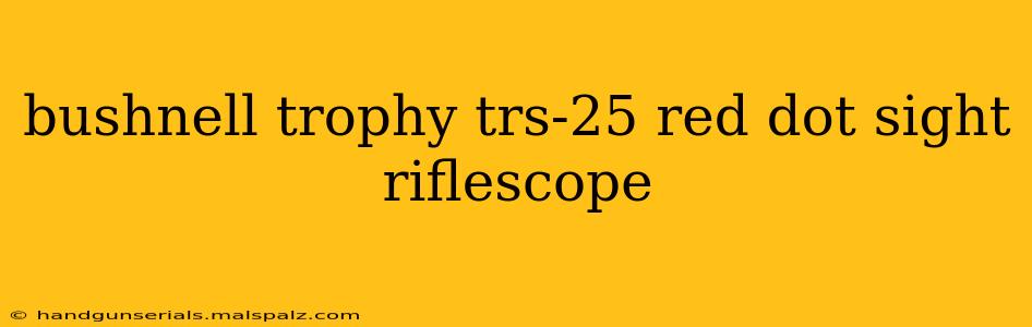 bushnell trophy trs-25 red dot sight riflescope