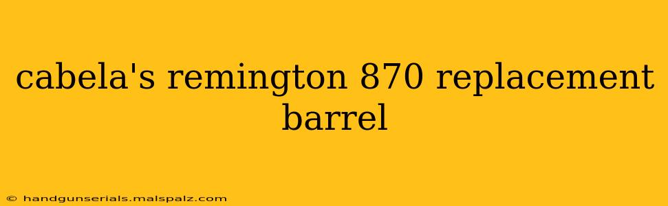 cabela's remington 870 replacement barrel