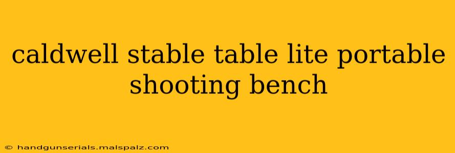 caldwell stable table lite portable shooting bench