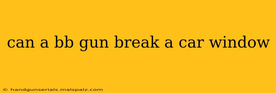 can a bb gun break a car window