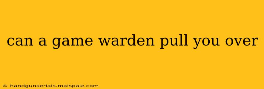 can a game warden pull you over