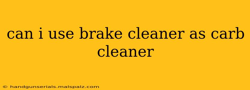 can i use brake cleaner as carb cleaner