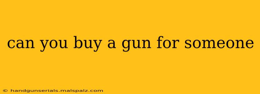 can you buy a gun for someone