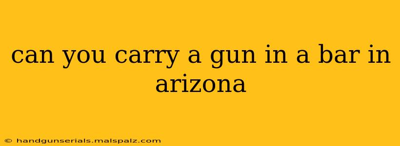 can you carry a gun in a bar in arizona