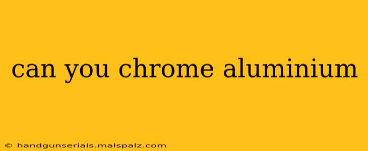 can you chrome aluminium