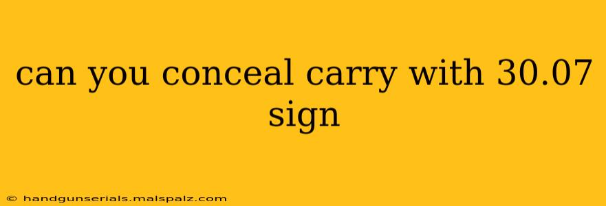 can you conceal carry with 30.07 sign