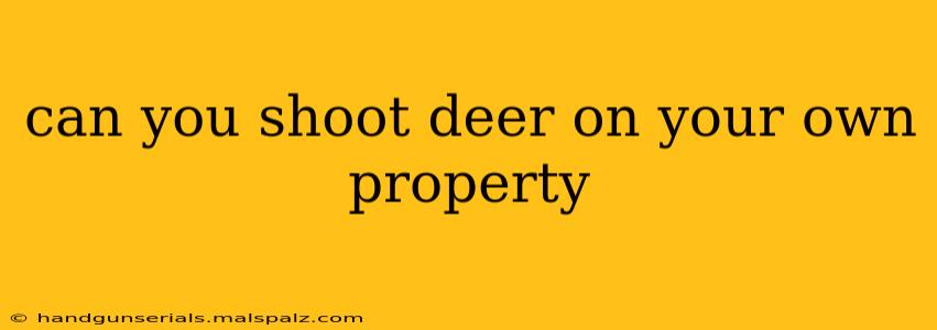 can you shoot deer on your own property