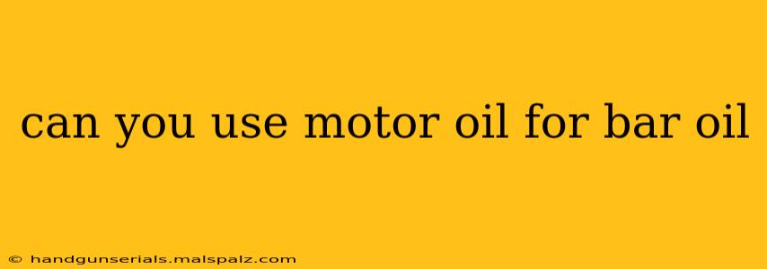 can you use motor oil for bar oil