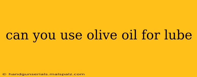 can you use olive oil for lube