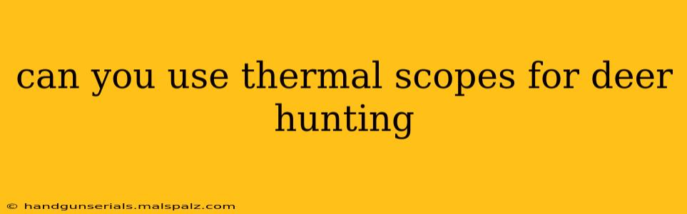 can you use thermal scopes for deer hunting