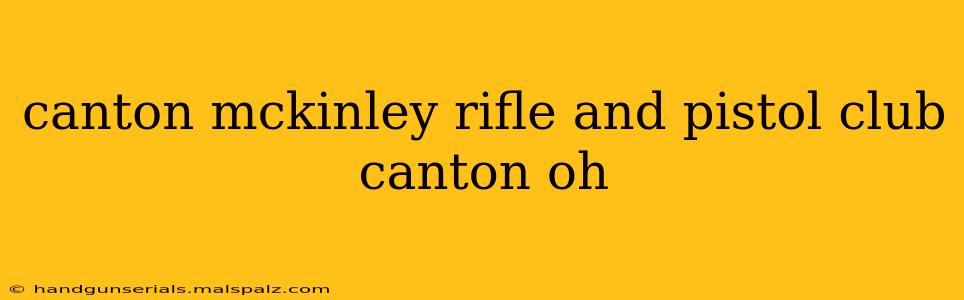 canton mckinley rifle and pistol club canton oh