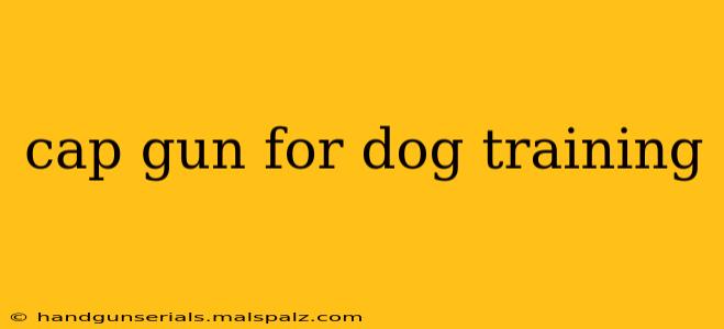 cap gun for dog training