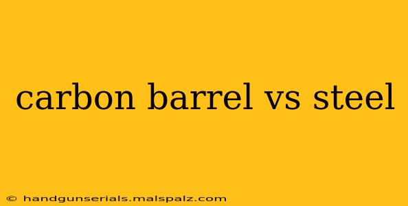 carbon barrel vs steel