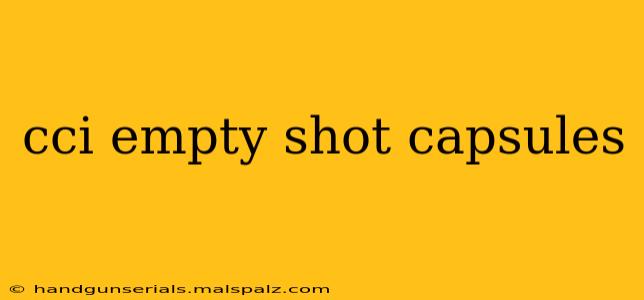 cci empty shot capsules