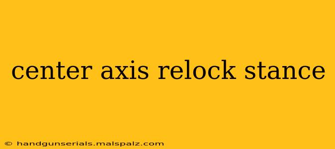 center axis relock stance