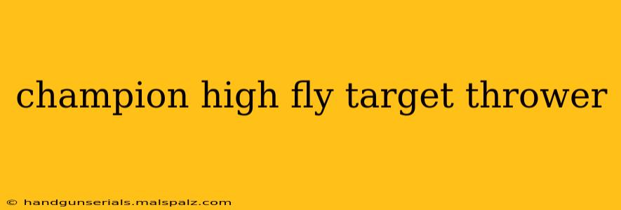 champion high fly target thrower