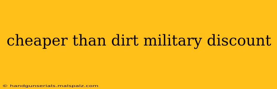 cheaper than dirt military discount