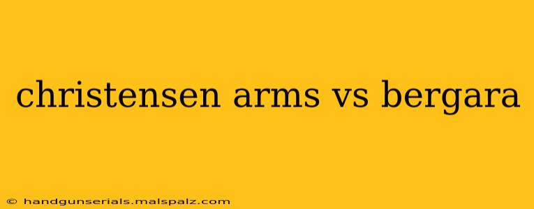 christensen arms vs bergara