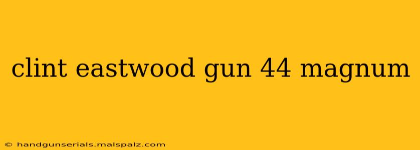 clint eastwood gun 44 magnum