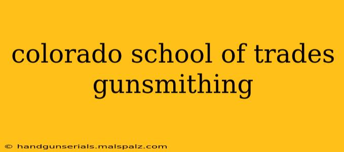 colorado school of trades gunsmithing