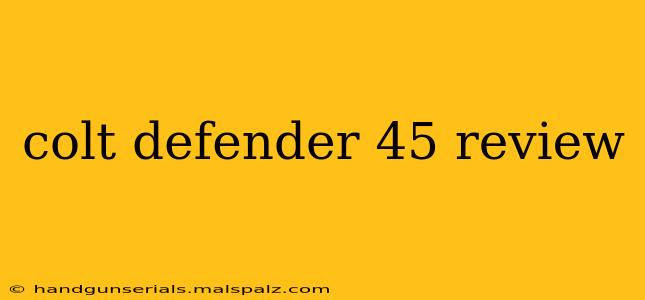 colt defender 45 review