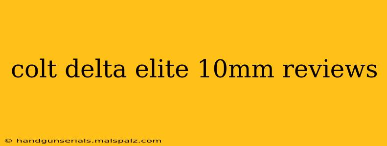 colt delta elite 10mm reviews