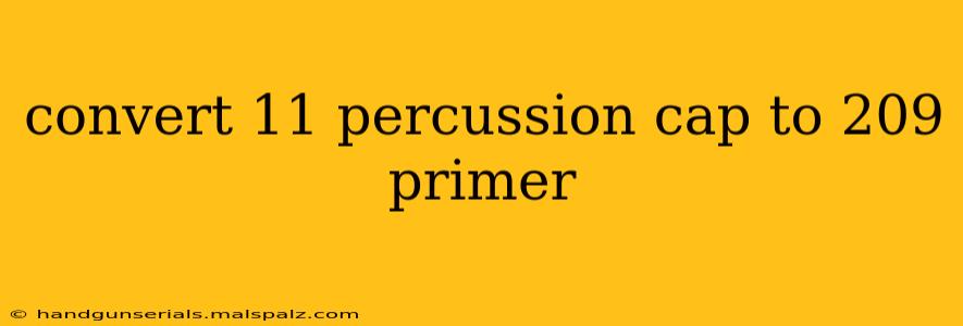 convert 11 percussion cap to 209 primer