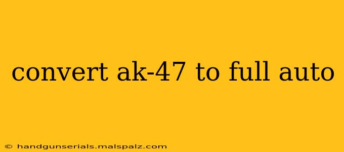 convert ak-47 to full auto