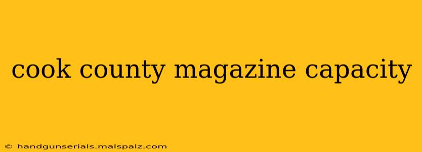 cook county magazine capacity