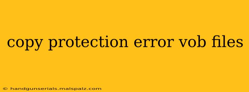 copy protection error vob files