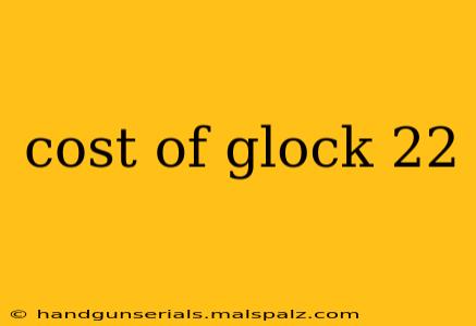 cost of glock 22