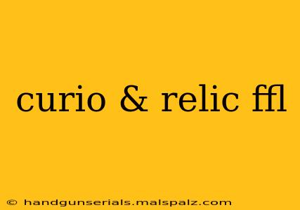 curio & relic ffl