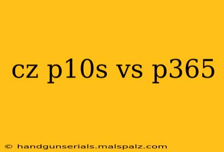 cz p10s vs p365