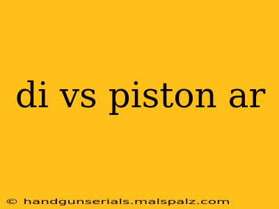 di vs piston ar