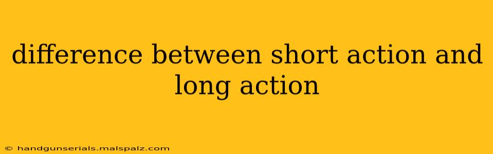 difference between short action and long action