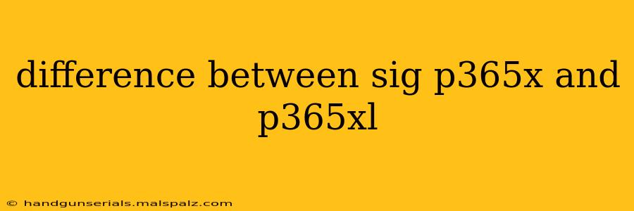 difference between sig p365x and p365xl