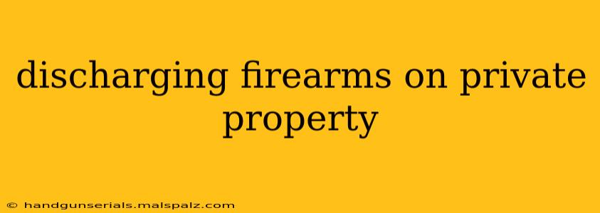 discharging firearms on private property