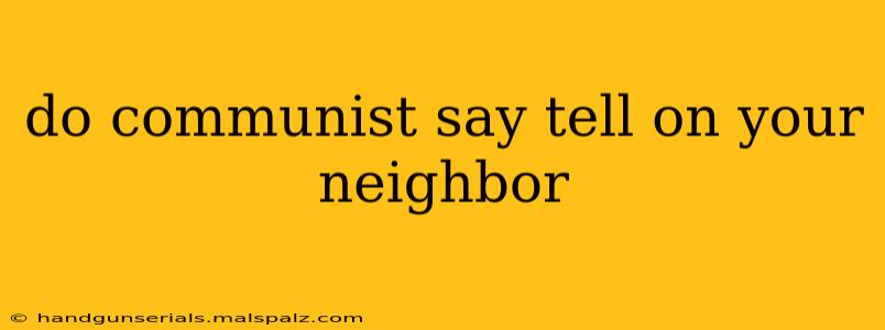 do communist say tell on your neighbor