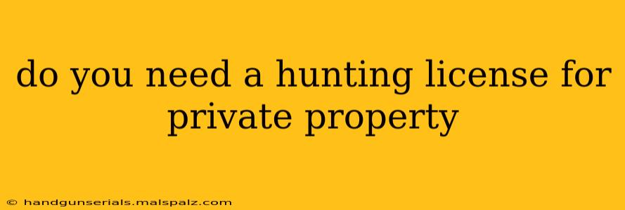 do you need a hunting license for private property