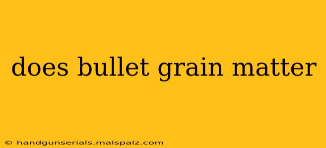 does bullet grain matter