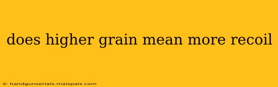 does higher grain mean more recoil