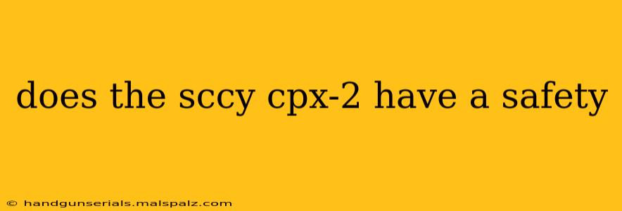 does the sccy cpx-2 have a safety