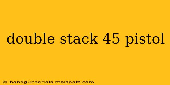 double stack 45 pistol