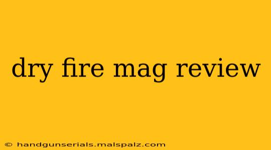 dry fire mag review