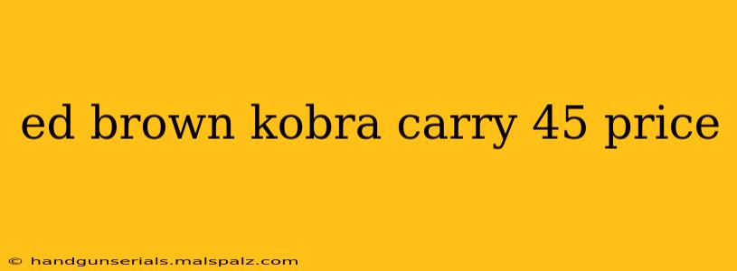 ed brown kobra carry 45 price