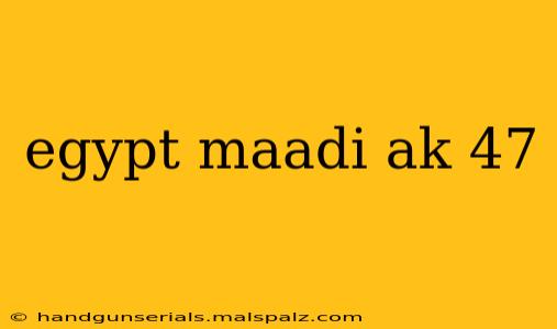 egypt maadi ak 47