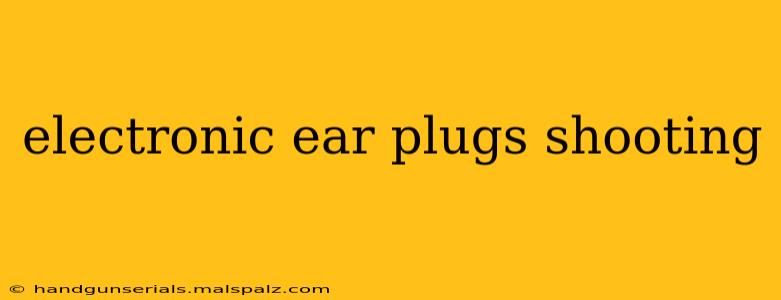 electronic ear plugs shooting