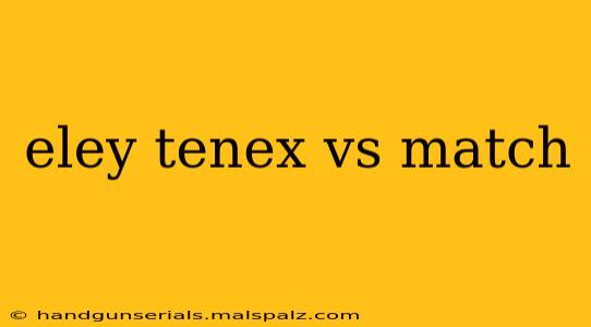 eley tenex vs match